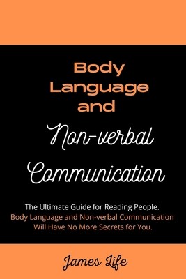 Body Language and Non-verbal Communication: The Ultimate Guide for Reading...