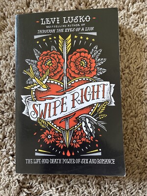 Swipe Right: The Life-and-Death Power of Sex and Romance - Paperback - GOOD