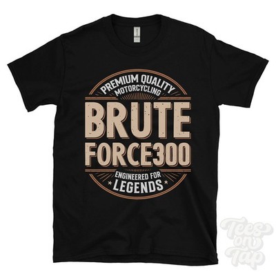 BRUTE FORCE300 T-SHIRT - PREMIUM QUALITY MOTORCYCLING ENGINEERED FOR LEGENDS