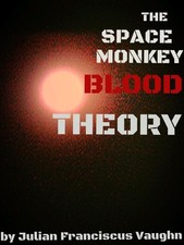 THE SPACE MONKEY BLOOD THEORY: A Cosmic Blueprint for the Ultimate Cure-IP SALE