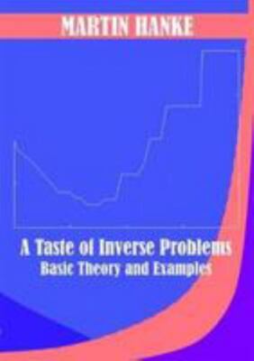 A Taste of Inverse Problems : Basic Theory and Examples by Martin Hanke...