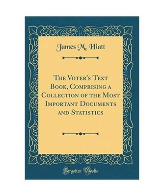The Voter's Text Book, Comprising a Collection of the Most Important Documents a