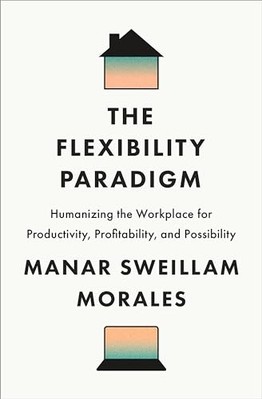 Flexibility Paradigm : Humanizing the Workplace for Pro -  NEW Manar Sweillam  2