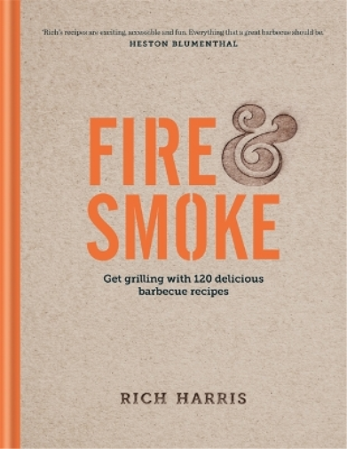 Rich Harris Fire & Smoke: Get Grilling with 120 Delicious Bar (Copertina rigida)