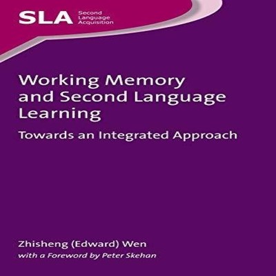 Working Memory and Second Language Learning Towards an Integrated