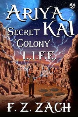 ARIYA KAI THE SECRET OF COLONY L.I.F.E. - Paperback, by ZACH F. Z. - Good