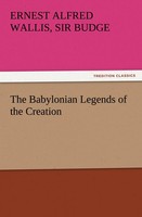 Ernest Alfred Wallis Budge | The Babylonian Legends Of The Creation | Buch