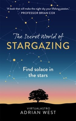 The Secret World of Stargazing: Find solace in the stars by Adrian West HARDBACK