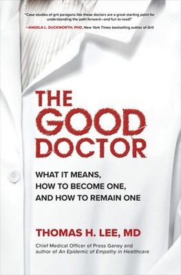 The Good Doctor: What It Means, How to Become One, and How to Rem