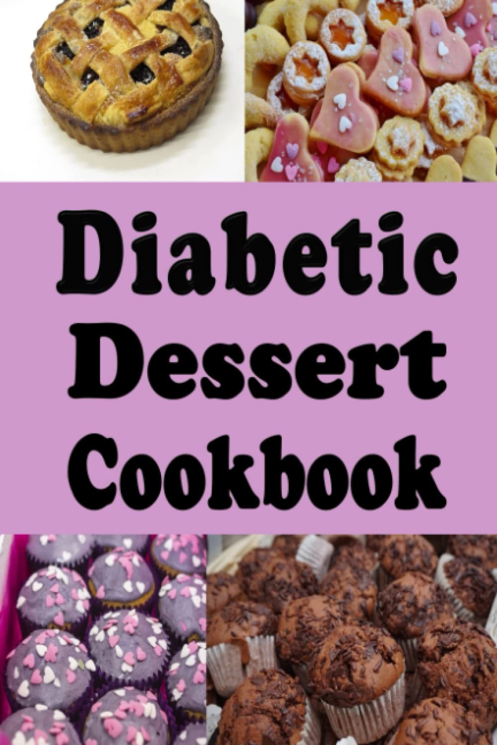 Diabetic Dessert Cookbook: Low Sugar and No Sugar Pies, Cakes, Muffins and Cook