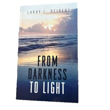 From Darkness To Light Larry L. Deibert 2014 Signed Fiction Trade Paperback New