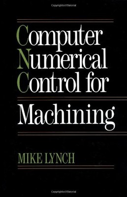 COMPUTER NUMERICAL CONTROL FOR MACHINING By Michael Lynch - Hardcover EXCELLENT