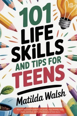 101 Life Skills and Tips for Teens | How to succeed in school, boost your self-,