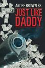 Just Like Daddy 9781481742610 by Andre Brown Sr. Paperback