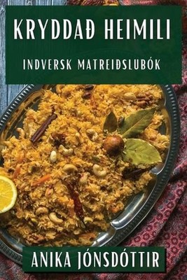 Krydda heimili: Indversk Matrei?slub?k by Anika J?nsd?ttir (Icelandic) Paperback