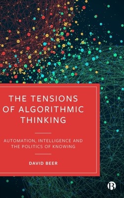 The Tensions of Algorithmic Thinking by David  Beer (Hardback Book)
