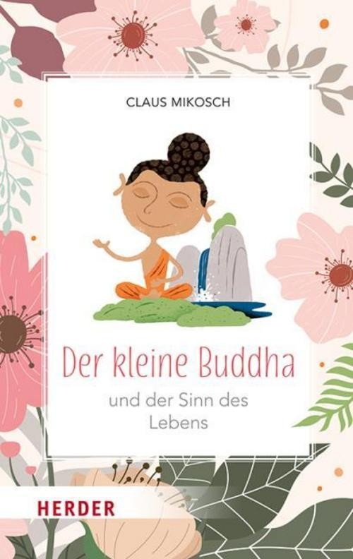 Der kleine Buddha und der Sinn des Lebens Claus Mikosch