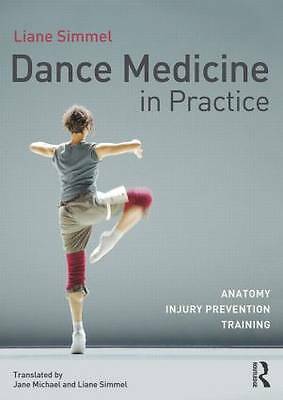 Dance Medicine in Practice: Anatomy, Injury Prevention, Training by Liane...