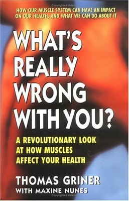 WHAT'S REALLY WRONG WITH YOU: A REVOLUTIONARY LOOK AT HOW By Thomas Griner NEW