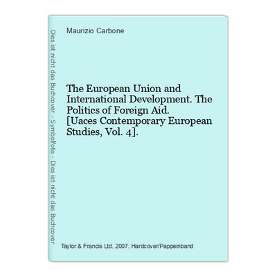 The European Union and International Development. The Politics of Foreign Aid. [