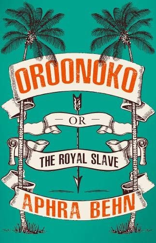 Oroonoko: or, The Royal Slave-Aphra Behn