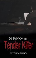 Stephen B King | Glimpse, The Tender Killer | Taschenbuch | Englisch (2019)