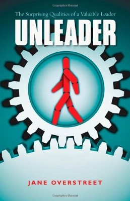 UNLEADER: THE SURPRISING QUALITIES OF A VALUABLE LEADER By Jane Overstreet *NEW*