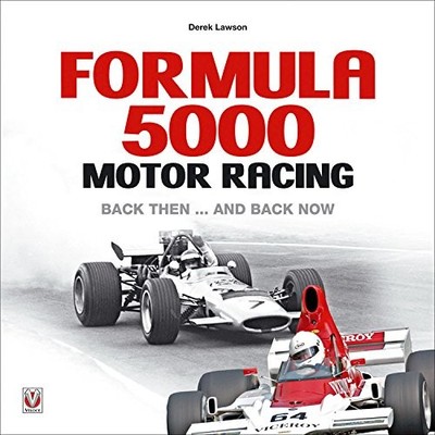 FORMULA 5000 MOTOR RACING: BACK THEN... AND BACK NOW By Derek Lawson - Hardcover