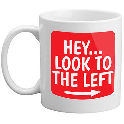 Hey Look Left Neuheit lustig dumm Freundschaftsgeschenk dumm Büro Witz Freunde Tasse
