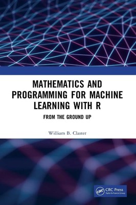William Claster | Mathematics and Programming for Machine Learning with R | Buch