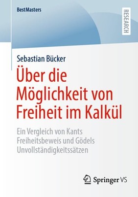 Über die Möglichkeit von Freiheit im Kalkül: Ein Vergleich von Kants: New