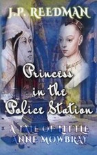 Princess in the Police Station A Tale of Little Anne Mowbray Medieval Babes T...