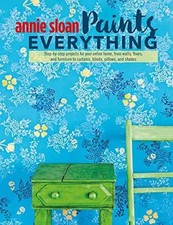 Annie Sloan Paints Everything: - Paperback, by Sloan Annie - Very Good