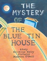 The Mystery Of The Blue Tin House A Mirabella Morehugs Adventure Kristine Kelly