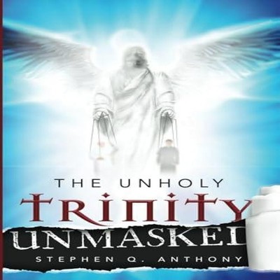 The Unholy Trinity Unmasked Stephen Q. Anthony Paperback Amazon D