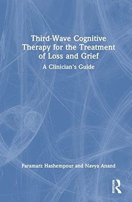 Third-Wave Cognitive Therapy for the Treatment of Loss and Grief: A Clinician's