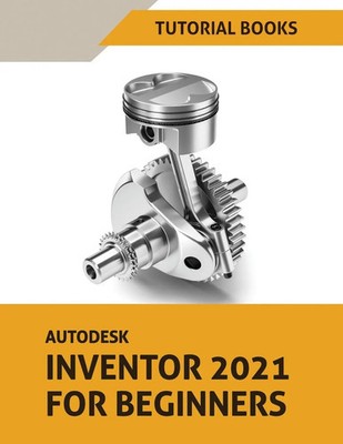 Autodesk Inventor 2021 For Beginners Tutorial Books Taschenbuch Englisch 2020