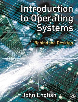 Introduction to Operating Systems: Behind the Desktop by John English (English) 