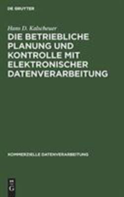 Die Betriesiche Planung Und Kontrolle Mit Elektronischer Datenverarbeitung, H...