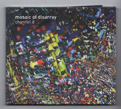 (KR68) Channel D, Mosaic Of Disarray - 2012 CD