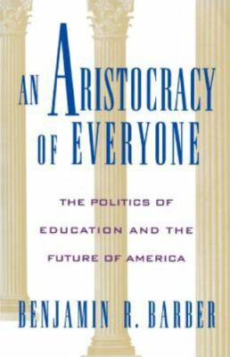 An Aristocracy of Everyone: The Politics of Educa- paperback, Barber, 019509154X