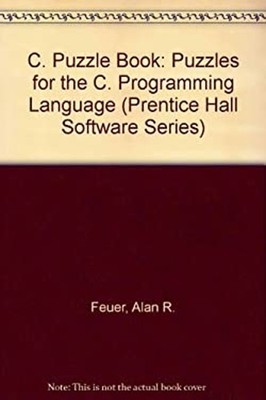 The C Puzzle Book : Puzzles for the C Programming Language Alan R