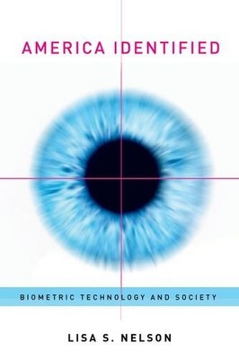 AMERICA IDENTIFIED: BIOMETRIC TECHNOLOGY AND SOCIETY (THE By Lisa S. Nelson Mint
