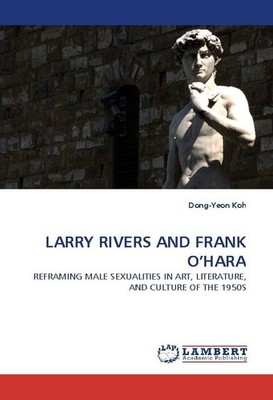 LARRY RIVERS AND FRANK O'HARA Dong-Yeon Koh