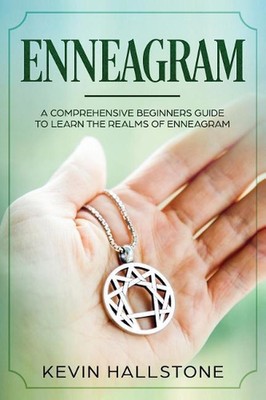 Enneagram: A Comprehensive Beginner's Guide to Learn the Realms of Enneagram by 