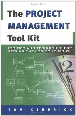 Project Management Tool Kit, The: 100 Tips and Techniques for Getting the Jo...