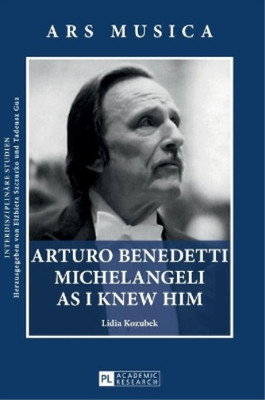 Lidia Kozubek Arturo Benedetti Michelangeli as I Knew Him (Hardback) (UK IMPORT)