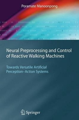 Neural Preprocessing and Control of Reactive Walking Machines - 9783642088353