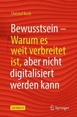 Bewusstsein | warum es weit verbreitet ist, aber nicht digitalisiert werden kann