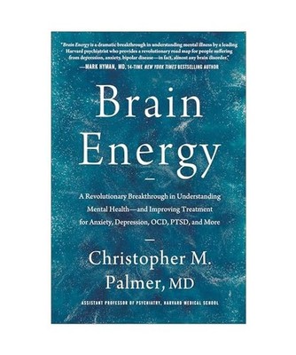 Brain Energy: A Revolutionary Breakthrough in Understanding Mental Health--and I